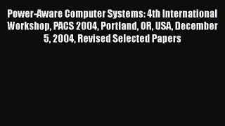 Read Power-Aware Computer Systems: 4th International Workshop PACS 2004 Portland OR USA December