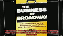 there is  The Business of Broadway An Insiders Guide to Working Producing and Investing in the