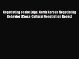 Read Books Negotiating on the Edge: North Korean Negotiating Behavior (Cross-Cultural Negotiation