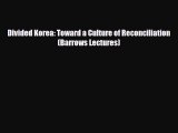 Download Books Divided Korea: Toward a Culture of Reconciliation (Barrows Lectures) PDF Online