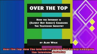 different   Over The Top How The Internet Is Slowly But Surely Changing The Television Industry