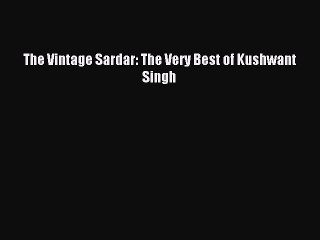 Read The Vintage Sardar: The Very Best of Kushwant Singh PDF Online