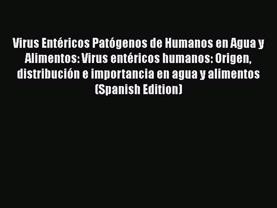 Download Virus EntÃ©ricos PatÃ³genos de Humanos en Agua y Alimentos: Virus entÃ©ricos humanos: