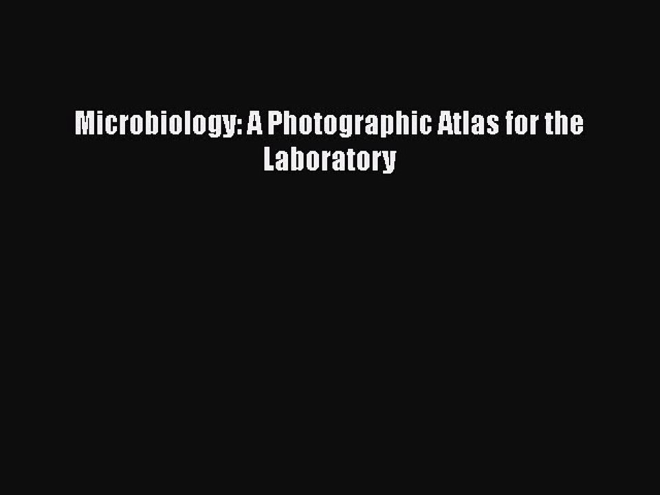 Read Microbiology: A Photographic Atlas for the Laboratory Ebook Free
