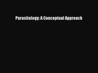Read Parasitology: A Conceptual Approach Ebook Free