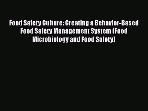 Read Food Safety Culture: Creating a Behavior-Based Food Safety Management System (Food Microbiology