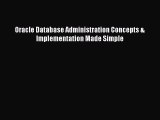 Download Oracle Database Administration Concepts & Implementation Made Simple Ebook Online