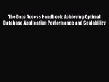 Read The Data Access Handbook: Achieving Optimal Database Application Performance and Scalability