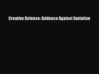 Read Creative Defense: Evidence Against Evolution PDF Free