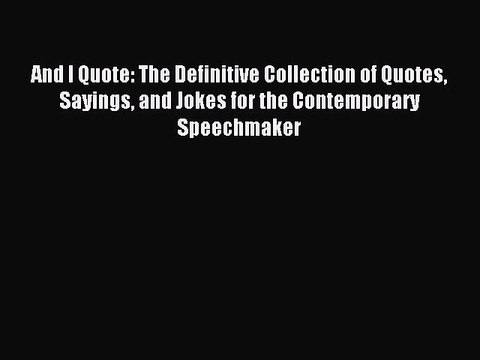 Read And I Quote: The Definitive Collection of Quotes Sayings and Jokes for the Contemporary