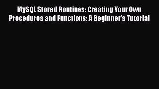 Read MySQL Stored Routines: Creating Your Own Procedures and Functions: A Beginner's Tutorial