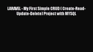 Read LARAVEL - My First Simple CRUD ( Create-Read-Update-Delete) Project with MYSQL Ebook Free