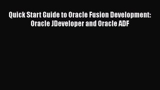 Read Quick Start Guide to Oracle Fusion Development: Oracle JDeveloper and Oracle ADF Ebook