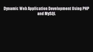 Read Dynamic Web Application Development Using PHP and MySQL Ebook Free
