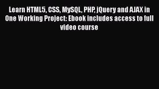 Read Learn HTML5 CSS MySQL PHP jQuery and AJAX in One Working Project: Ebook includes access