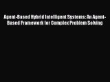 Read Agent-Based Hybrid Intelligent Systems: An Agent-Based Framework for Complex Problem Solving