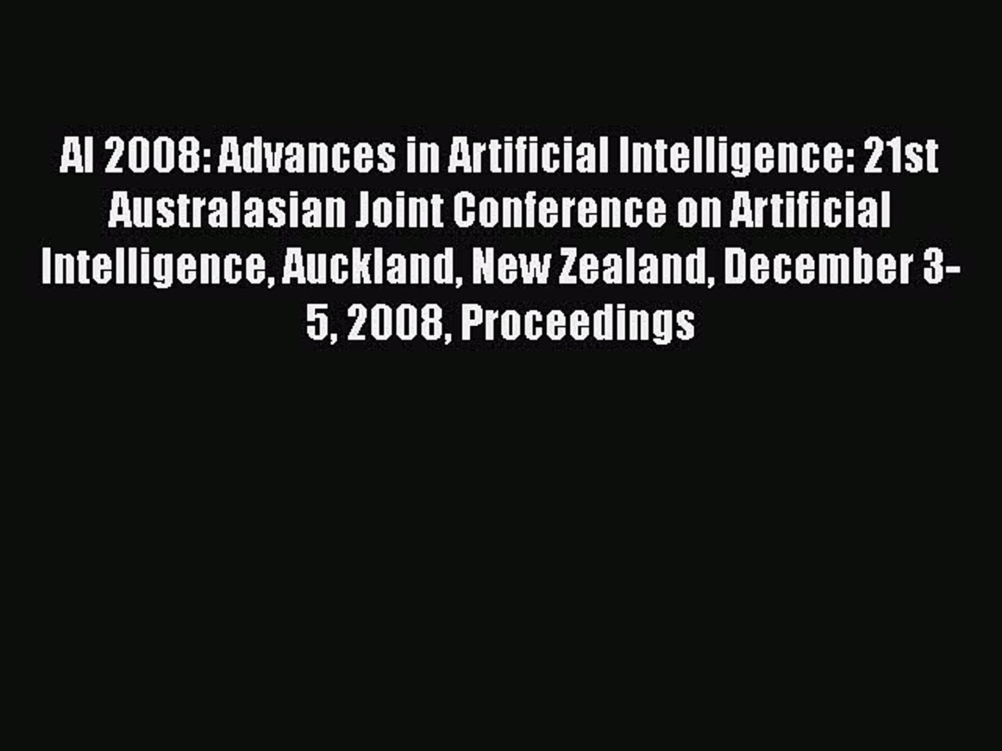 Read AI 2008: Advances in Artificial Intelligence: 21st Australasian Joint Conference on Artificial