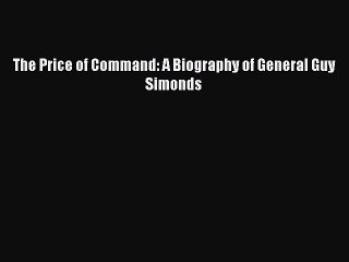 [PDF] The Price of Command: A Biography of General Guy Simonds [Download] Full Ebook