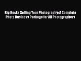 [PDF] Big Bucks Selling Your Photography: A Complete Photo Business Package for All Photographers