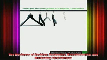 READ book  The Business of Fashion Designing Manufacturing and Marketing 3rd Edition Full Free