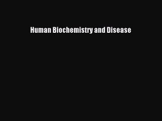 Download Human Biochemistry and Disease Ebook Online