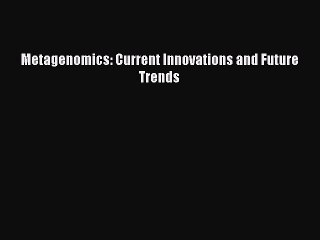 Download Metagenomics: Current Innovations and Future Trends Ebook Free