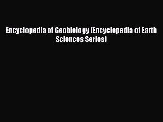 Download Encyclopedia of Geobiology (Encyclopedia of Earth Sciences Series) PDF Free