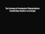 Read The Ecology of Freshwater Phytoplankton (Cambridge Studies in Ecology) Ebook Free
