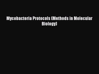 Read Mycobacteria Protocols (Methods in Molecular Biology) Ebook Free