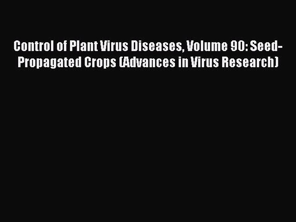 Read Control of Plant Virus Diseases Volume 90: Seed-Propagated Crops (Advances in Virus Research)