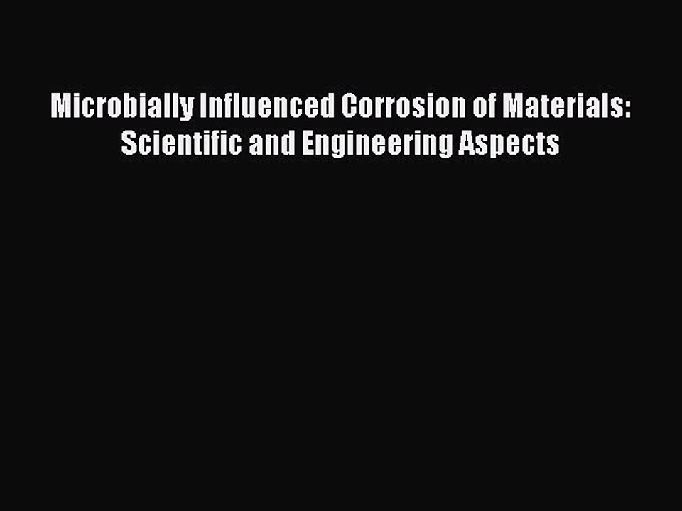 Read Microbially Influenced Corrosion of Materials: Scientific and Engineering Aspects Ebook