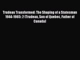 [PDF] Trudeau Transformed: The Shaping of a Statesman 1944-1965: 2 (Trudeau Son of Quebec Father