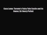 [PDF] Casa Loma: Toronto's Fairy-Tale Castle and its Owner Sir Henry Pellatt [Read] Online