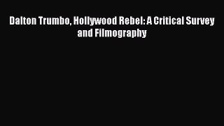 [PDF] Dalton Trumbo Hollywood Rebel: A Critical Survey and Filmography  Read Online