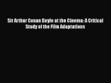 [Online PDF] Sir Arthur Conan Doyle at the Cinema: A Critical Study of the Film Adaptations