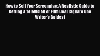 [PDF] How to Sell Your Screenplay: A Realistic Guide to Getting a Television or Film Deal (Square