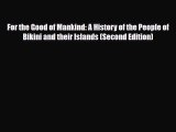 Read Books For the Good of Mankind: A History of the People of Bikini and their Islands (Second