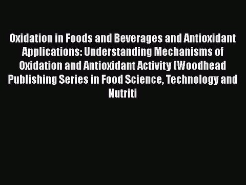 Read Oxidation in Foods and Beverages and Antioxidant Applications: Understanding Mechanisms