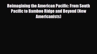 Read Books Reimagining the American Pacific: From South Pacific to Bamboo Ridge and Beyond