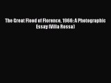 [Online PDF] The Great Flood of Florence 1966: A Photographic Essay (Villa Rossa) Free Books