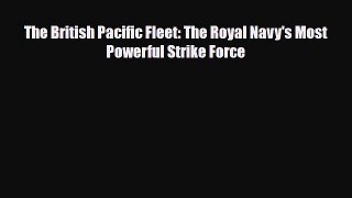 Download Books The British Pacific Fleet: The Royal Navy's Most Powerful Strike Force PDF Online