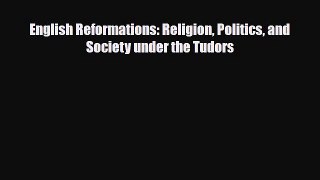Read Books English Reformations: Religion Politics and Society under the Tudors E-Book Free