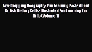 Read Books Jaw-Dropping Geography: Fun Learning Facts About British History Celts: Illustrated