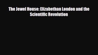 Read Books The Jewel House: Elizabethan London and the Scientific Revolution ebook textbooks