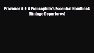 Read Books Provence A-Z: A Francophile's Essential Handbook (Vintage Departures) ebook textbooks