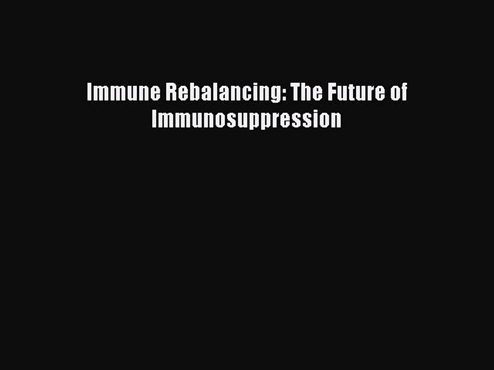 Download Immune Rebalancing: The Future of Immunosuppression PDF Online