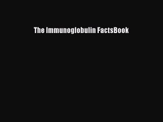 Read The Immunoglobulin FactsBook Ebook Free