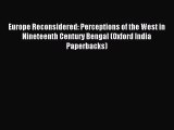 Read Europe Reconsidered: Perceptions of the West in Nineteenth Century Bengal (Oxford India