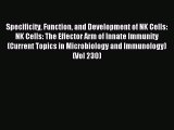 Download Specificity Function and Development of NK Cells: NK Cells: The Effector Arm of Innate