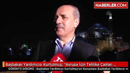 Başbakan Yardımcısı Kurtulmuş: "Avrupa İçin Tehlike Çanları Çalıyor"
